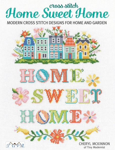 Home Sweet Home: Modern Cross Stitch Designs for Home and Garden by McKinnon, Cheryl