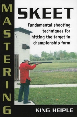 Mastering Skeet by Heiple, King