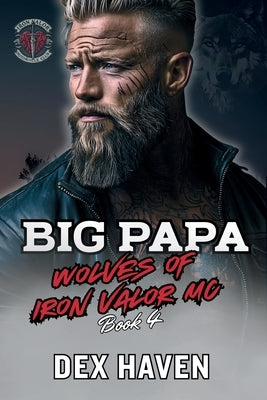 Big Papa: Wolves of Iron Valor MC Book 4 by Haven, Dex