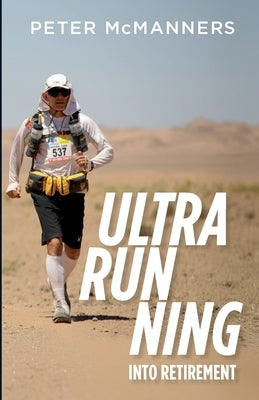 Ultra-running into Retirement by McManners, Peter J.