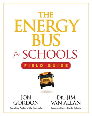 The Energy Bus for Schools Field Guide by Gordon, Jon