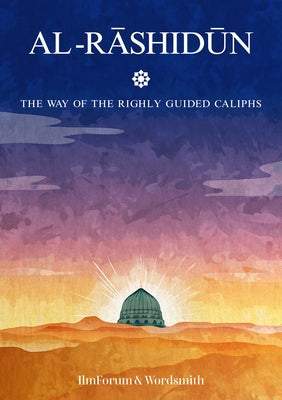 Al-Rashidun: The Way of the Rightly Guided by Ilmforum