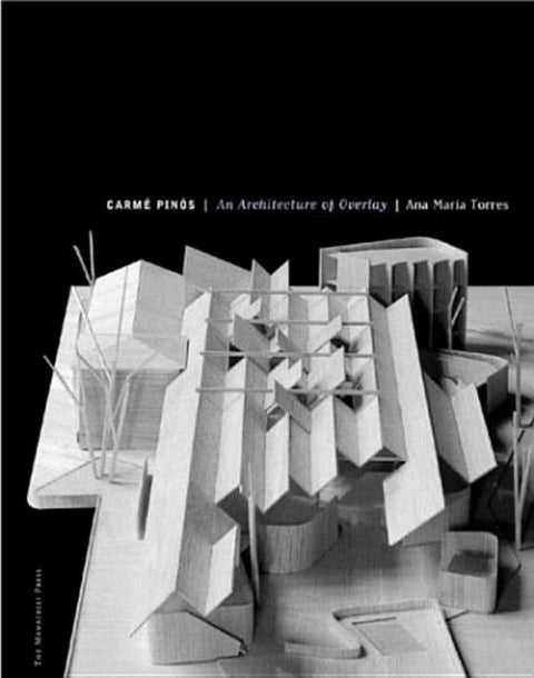 Carme Pinos: An Architecture of Overlay by Torres, Ana Maria
