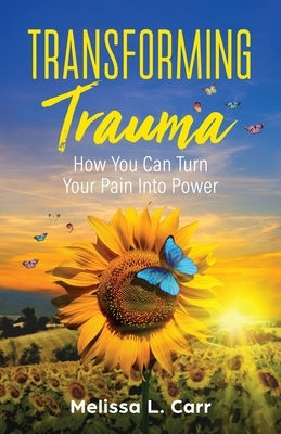 Transforming Trauma by Carr, Melissa L.