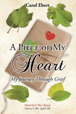 A Piece of My Heart: My Journey Through Grief by Ebert, Carol