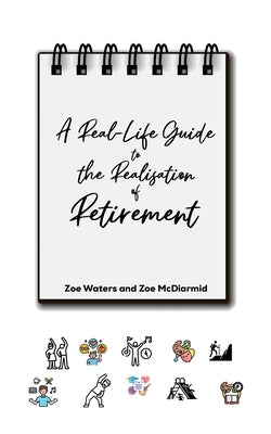 A Real-Life Guide to the Realisation of Retirement by Waters, Zoe