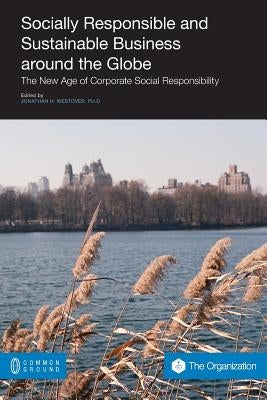 Socially Responsible and Sustainable Business Around the Globe: The New Age of Corporate Social Responsibility by Westover, Jonathan H.