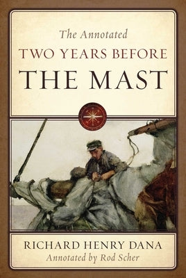 The Annotated Two Years Before the Mast by Dana, Richard Henry