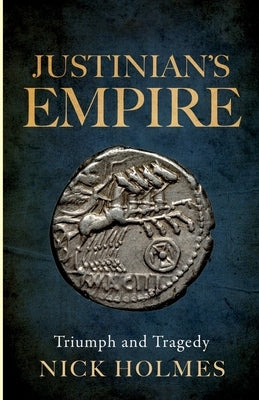 Justinian's Empire by Holmes, Nick