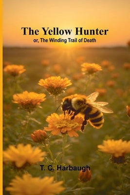 The Yellow Hunter; or, The Winding Trail of Death by C. Harbaugh, T.
