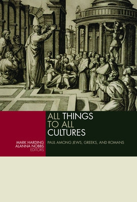 All Things to All Cultures: Paul Among Jews, Greeks, and Romans by Harding, Mark