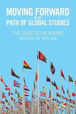 Moving Forward On the Path of Global Studies by Xia, Charles