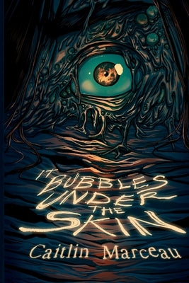It Bubbles Under The Skin by Marceau, Caitlin