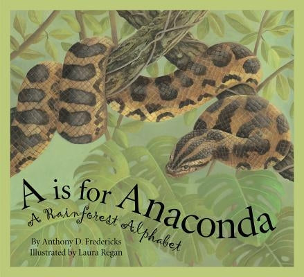 A is for Anaconda: A Rainforest Alphabet by Fredericks, Anthony D.