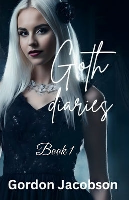 Goth Diaries Book 1 by Jacobson, Gordon