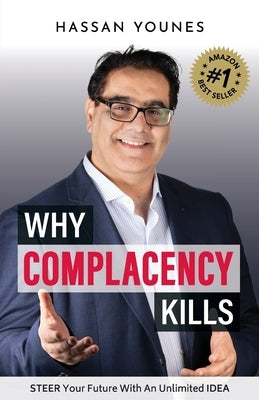 Why Complacency Kills: Steer Your Future With an Unlimited IDEA by Younes, Hassan