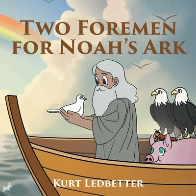 Two Foremen for Noah's Ark by Ledbetter, Kurt