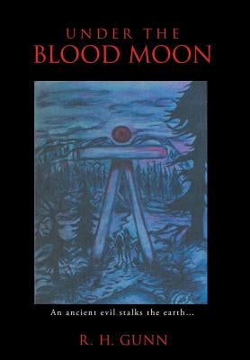Under The Blood Moon by Gunn, R. H.