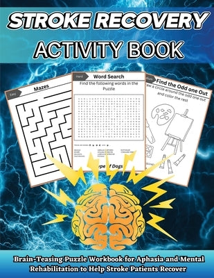 Stroke Recovery Activity Book: Brain-Teaser Puzzle Workbook for Aphasia and Mental Rehabilitation to Assist Stroke Patients in Recovering in Large Pri by Jones, Nikolas