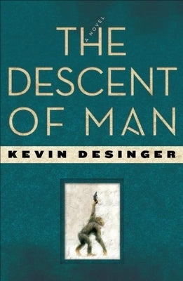 The Descent of Man by Desinger, Kevin