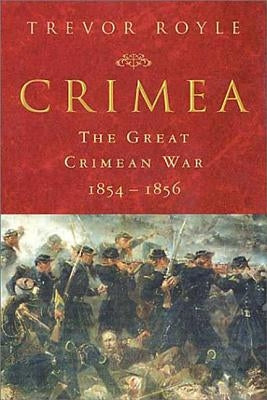 Crimea: The Great Crimean War 1854-1856 by Royle, Trevor