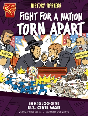 History Tipsters Fight for a Nation Torn Apart: The Inside Scoop on the U.S. Civil War by Rice, Earle