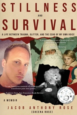 Stillness and Survival: A Life Between Trauma, Glitter, and the Echo of My Own Voice by Rose, Jacob Anthony