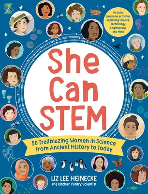 She Can Stem: 50 Trailblazing Women in Science from Ancient History to Today by Heinecke, Liz Lee