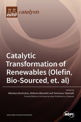 Catalytic Transformation of Renewables (Olefin, Bio-sourced, et. al) by Dimitratos, Nikolaos