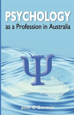 Psychology as a Profession in Australia by O'Gorman, John