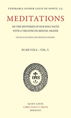 Meditations on the Mysteries of Our Holy Faith - Volume 5 by de Ponte, Louis