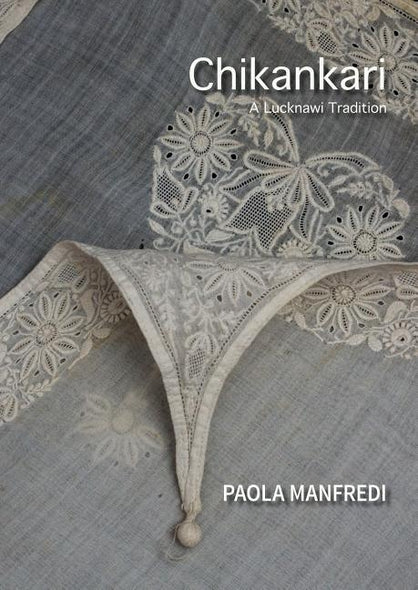Chikankari: A Lucknawi Tradition by Manfredi, Paola