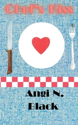 Chef's Kiss by Black, Angi N.