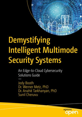 Demystifying Intelligent Multimode Security Systems: An Edge-To-Cloud Cybersecurity Solutions Guide by Booth, Jody