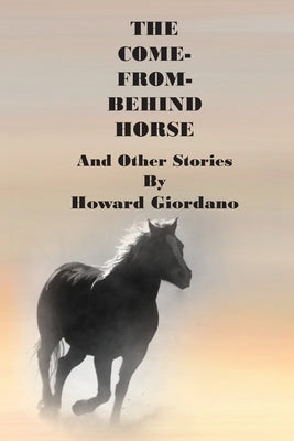 THE COME-FROM-BEHIND HORSE And Other Stories by Giordano, Howard