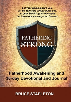 Fathering Strong - Fatherhood Awakening and 30-Day Devotional and Journal by Stapleton, Bruce