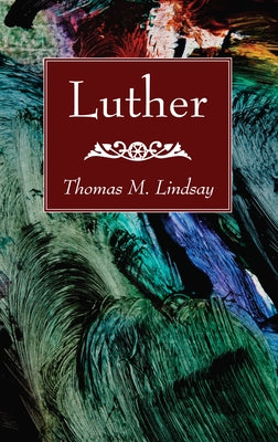 Luther by Lindsay, Thomas M.