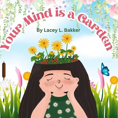 Your Mind is a Garden by Bakker, Lacey L.