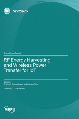 RF Energy Harvesting and Wireless Power Transfer for IoT by LÃ³pez, Onel Luis Alcaraz