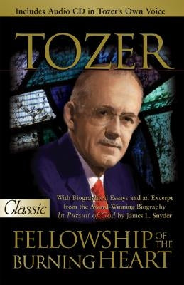 Fellowship of the Burning Heart: A Collection of Sermons by Tozer, A. W.