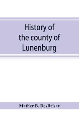 History of the county of Lunenburg by B. Desbrisay, Mather