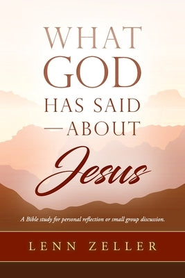 What God Has Said-About Jesus by Zeller, Lenn