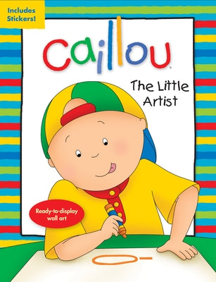 Caillou: The Little Artist: Ready-To-Display Wall Art by Paradis, Anne