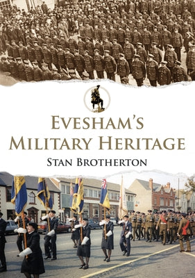 Evesham's Military Heritage by Brotherton, Stan
