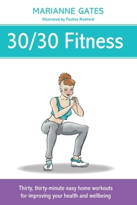 30/30 Fitness: Thirty, thirty-minute easy home workouts for improving your health and wellbeing by Gates, Marianne