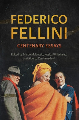 Federico Fellini: Centenary Essays by Malvestio, Marco