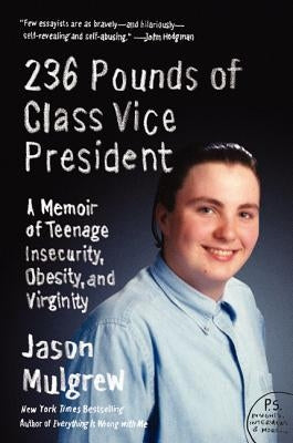 236 Pounds of Class Vice President: A Memoir of Teenage Insecurity, Obesity, and Virginity by Mulgrew, Jason