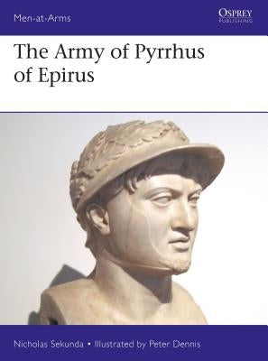 The Army of Pyrrhus of Epirus: 3rd Century BC by Sekunda, Nicholas