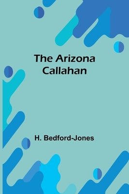 The Arizona Callahan by Bedford-Jones, H.