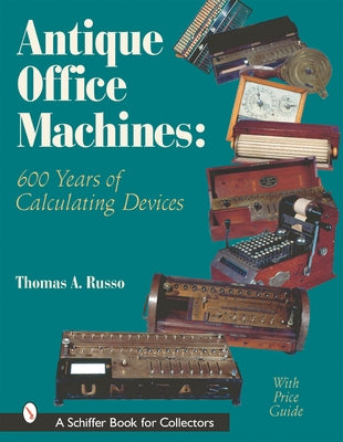 Antique Office Machines: 600 Years of Calculating Devices by Russo, Thomas A.